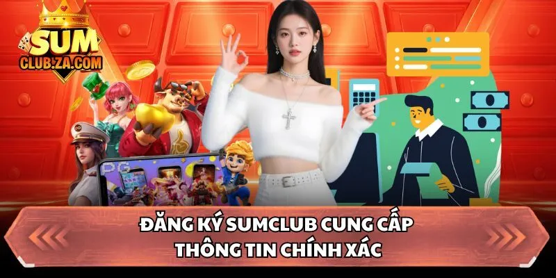 Đăng ký Sumclub cung cấp thông tin chính xác