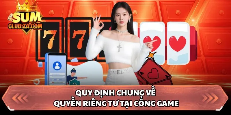Quy định chung về quyền riêng tư tại cổng game