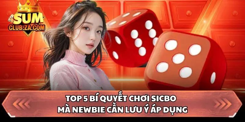 Top 5 bí quyết chơi Sicbo mà newbie cần lưu ý áp dụng